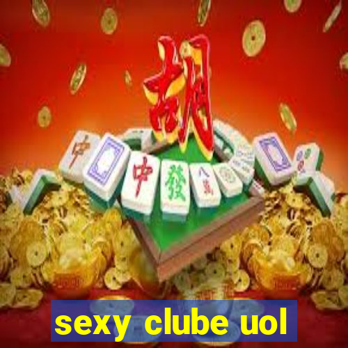 sexy clube uol